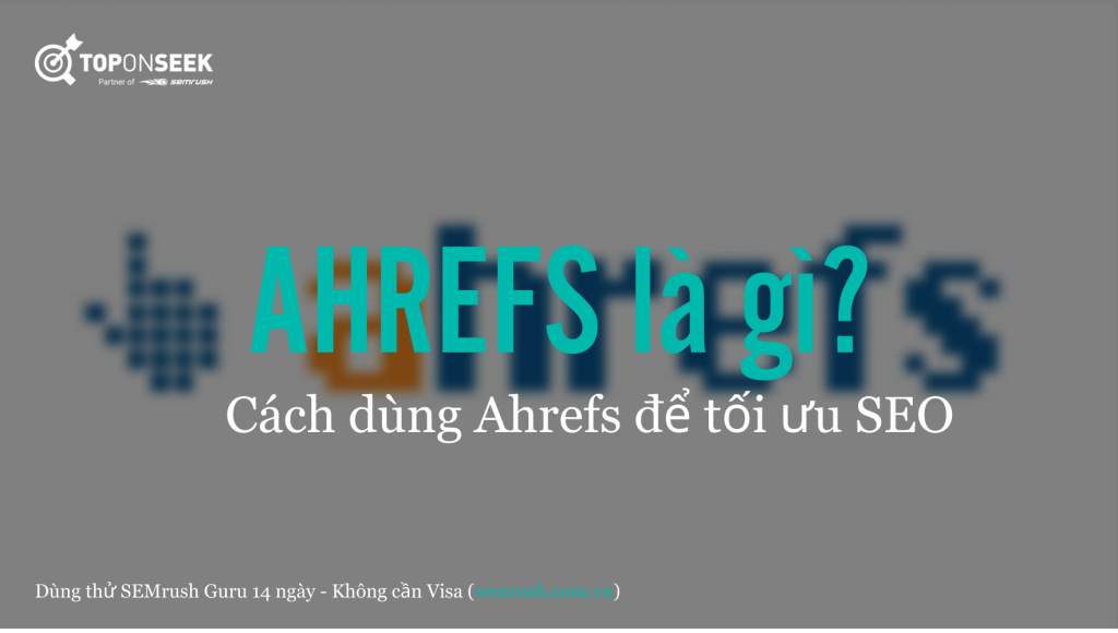 Ahrefs là gì? Cách dùng Ahrefs để tối ưu SEO