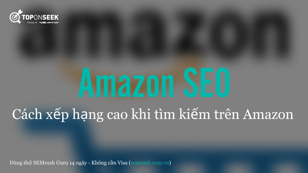 Amazon SEO: Cách xếp hạng cao khi tìm kiếm trên Amazon