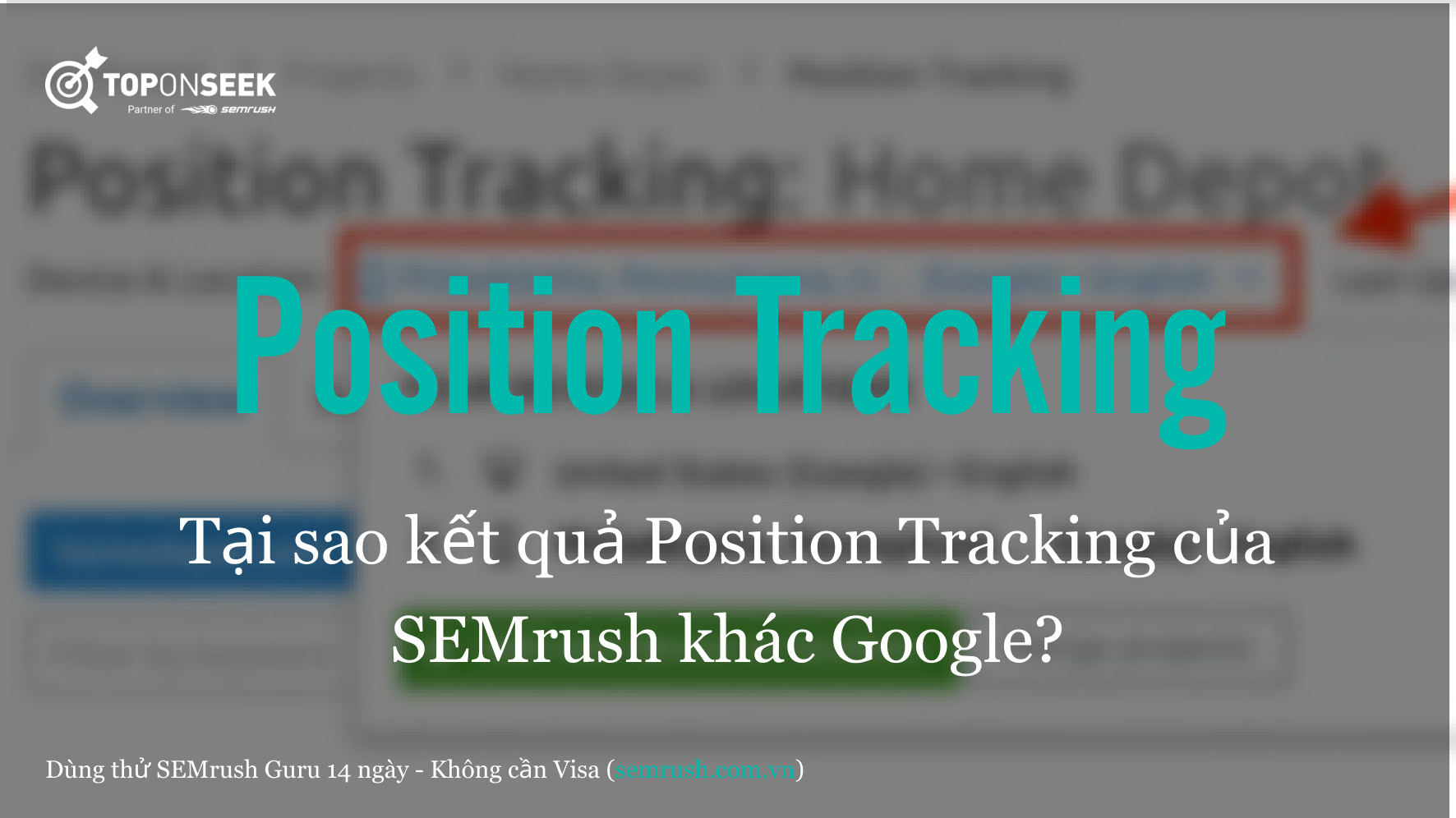 Tại sao kết quả Position Tracking của SEMrush khác Google?