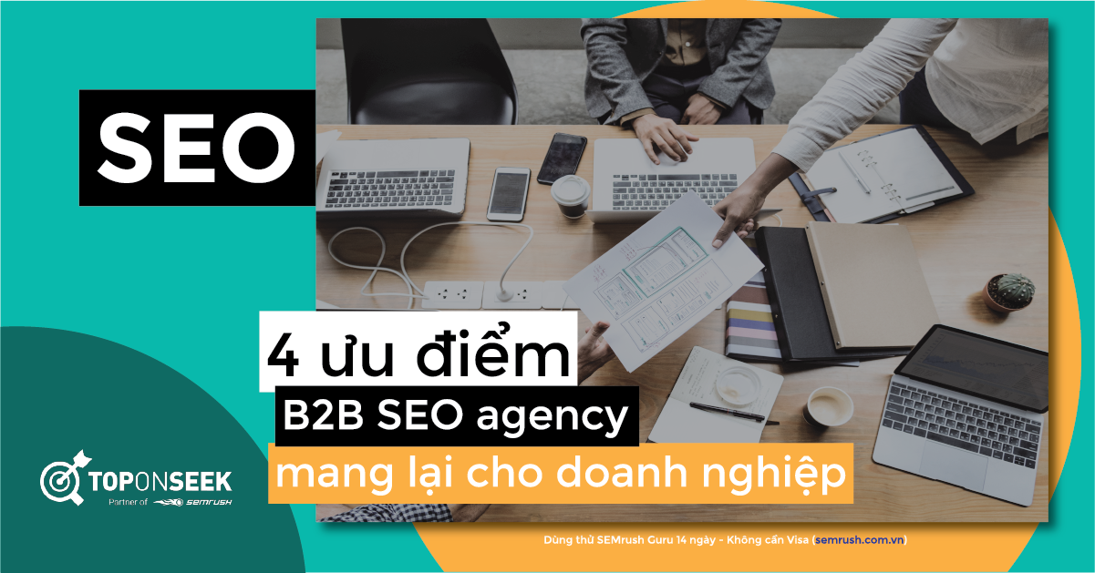 4 ưu điểm B2B SEO agency mang lại cho doanh nghiệp