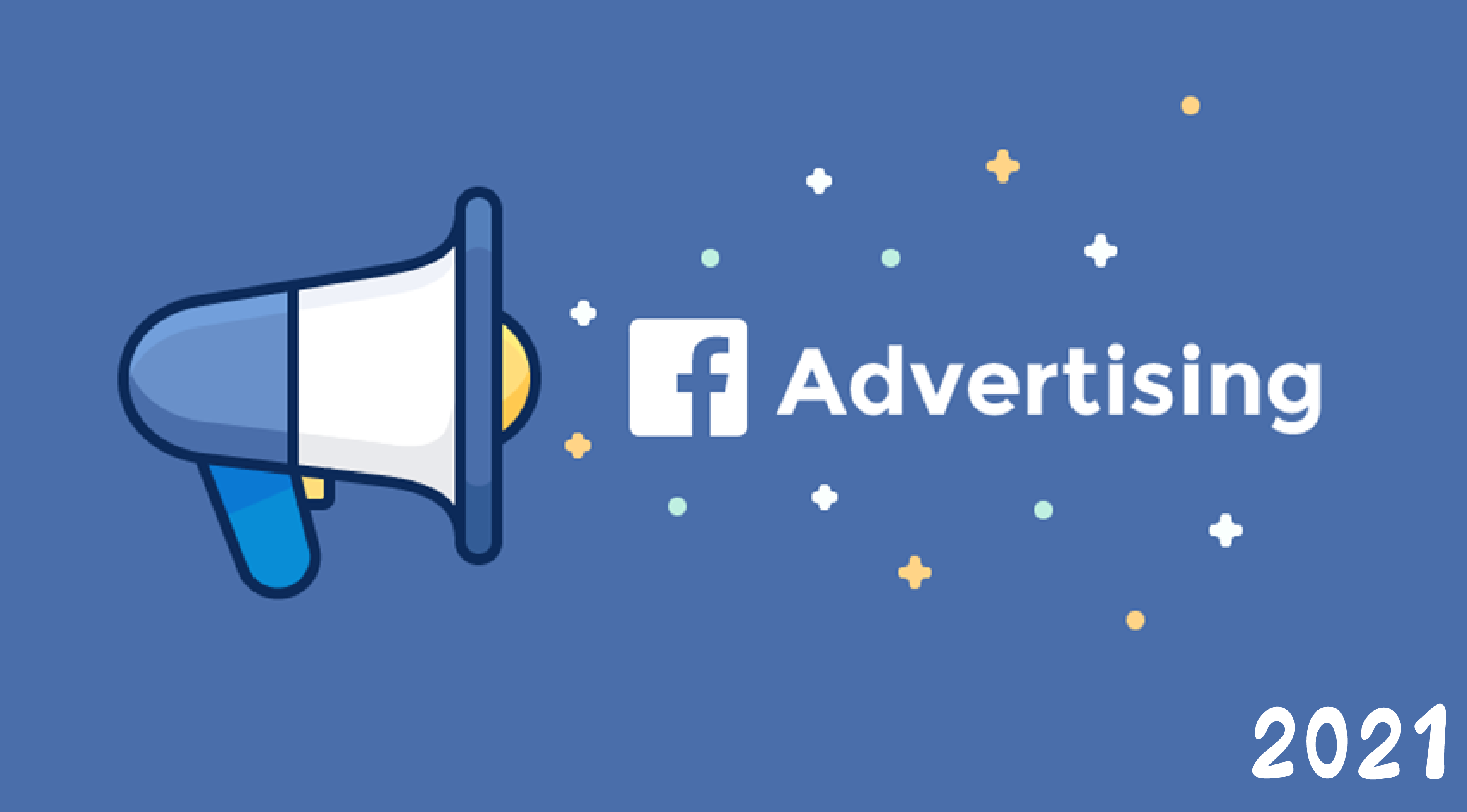 Điểm qua 7 sự thay đổi và hiệu quả của việc chạy quảng cáo Facebook 2021