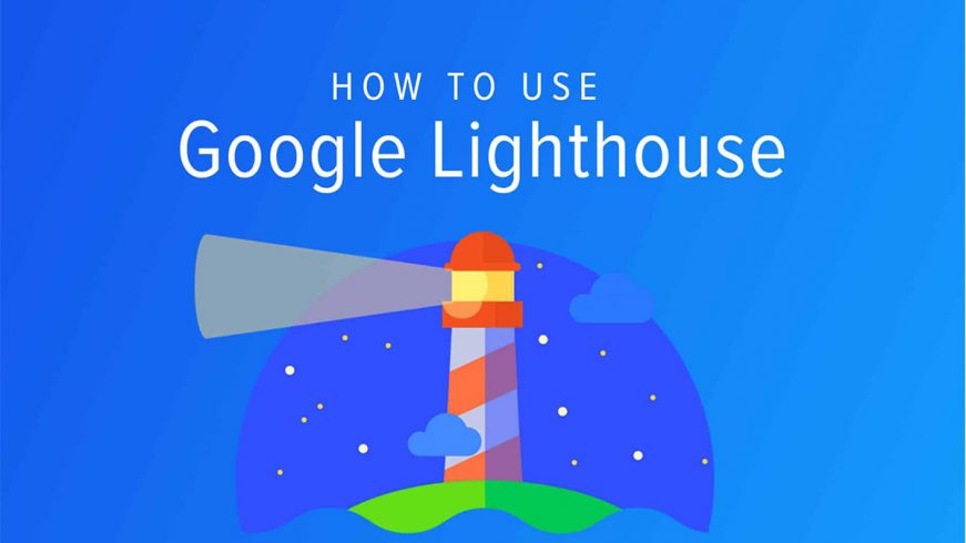 Google Lighthouse là gì? Cách tăng traffic website “thần tốc”