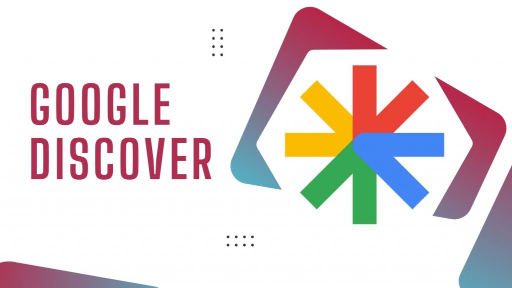 Google Discover là gì? Cách truy cập và tối ưu Google Discover