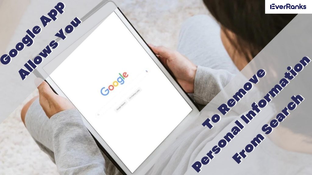 Người dùng sẽ có thể yêu cầu xóa thông tin cá nhân khỏi kết quả tìm kiếm thông qua ứng dụng Google dành cho thiết bị di động