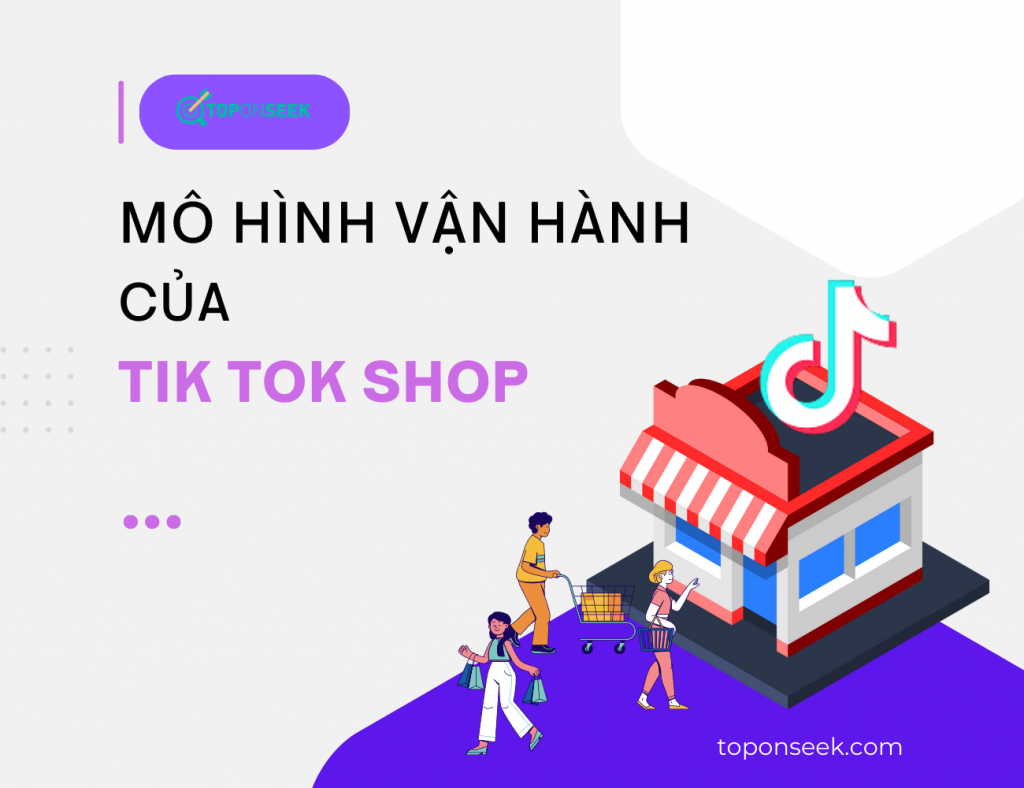 TikTok shop là gì? Mô hình vận hành của Tik Tok shop