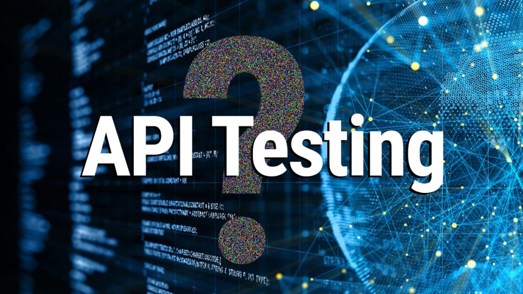 Test API là gì và tại sao cần phải Test API?