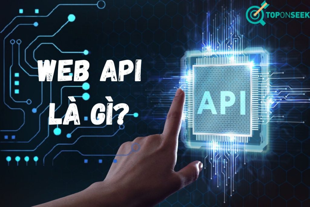 Web API là gì? Những đặc điểm nổi bật và ứng dụng của Web API