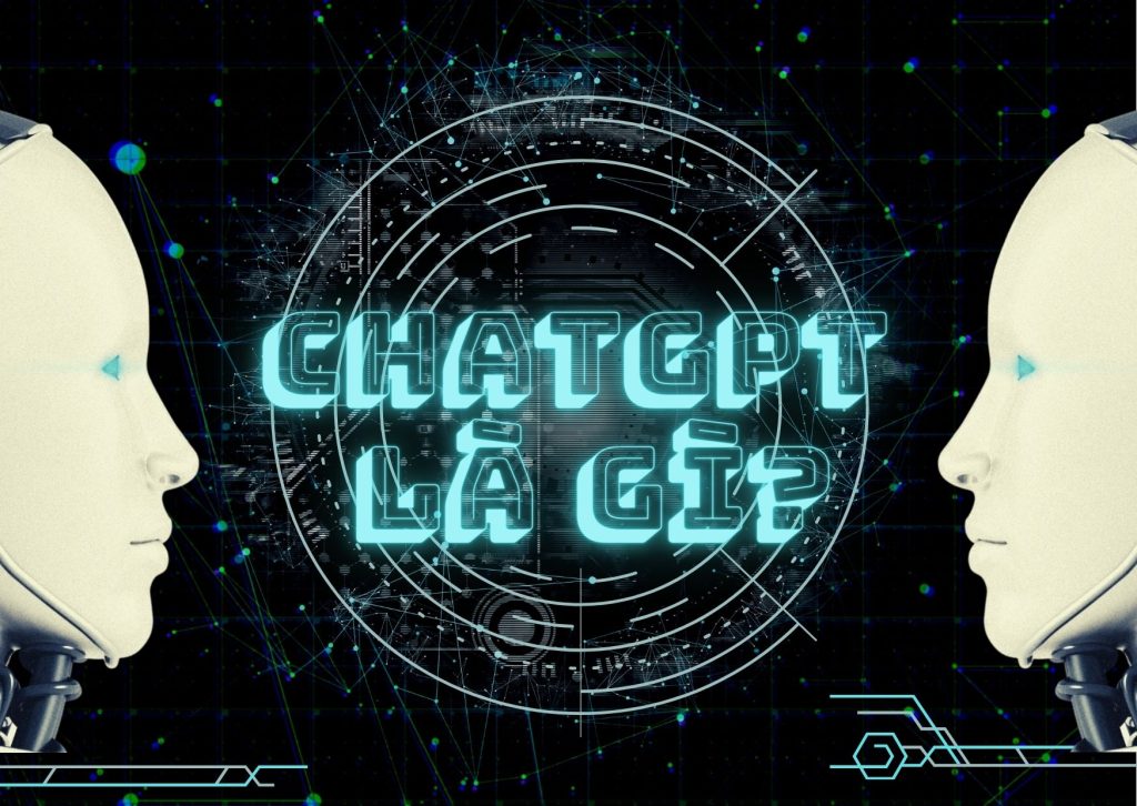 ChatGPT là gì và ChatGPT làm được những gì?