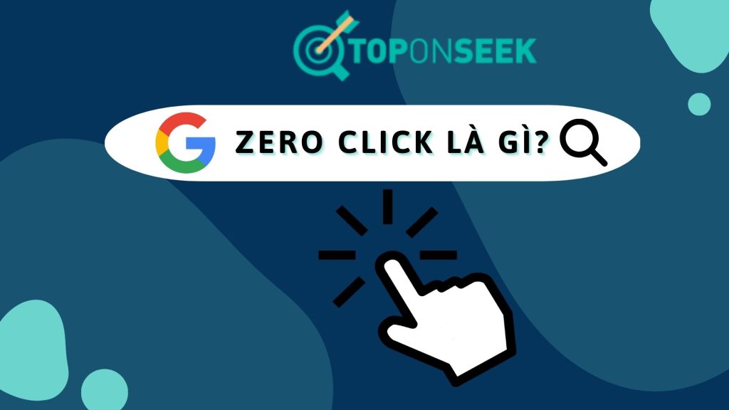 Zero – Clicks là gì? Lí do xuất hiện hành vi Zero -Clicks