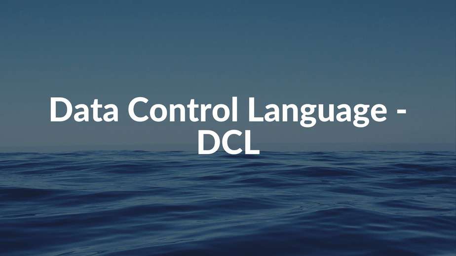 Ngôn ngữ điều khiển dữ liệu (Data Control Language - DCL) là gì?
