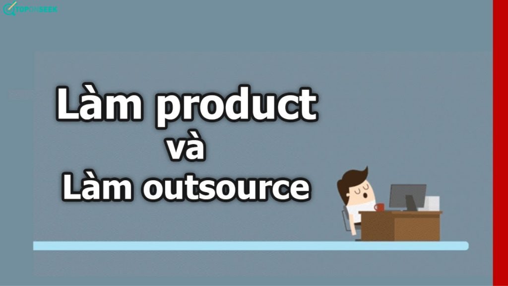 Phân biệt giữa công ty Outsource và công ty Product 