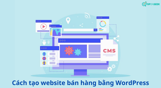 Cách Tạo Website Bán Hàng Bằng WordPress Nhanh Chóng, Miễn Phí