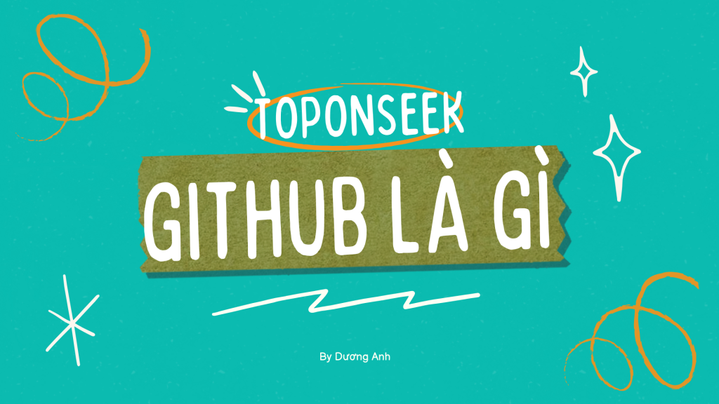GitHub là gì? Các tính năng, lợi ích và cách sử dụng