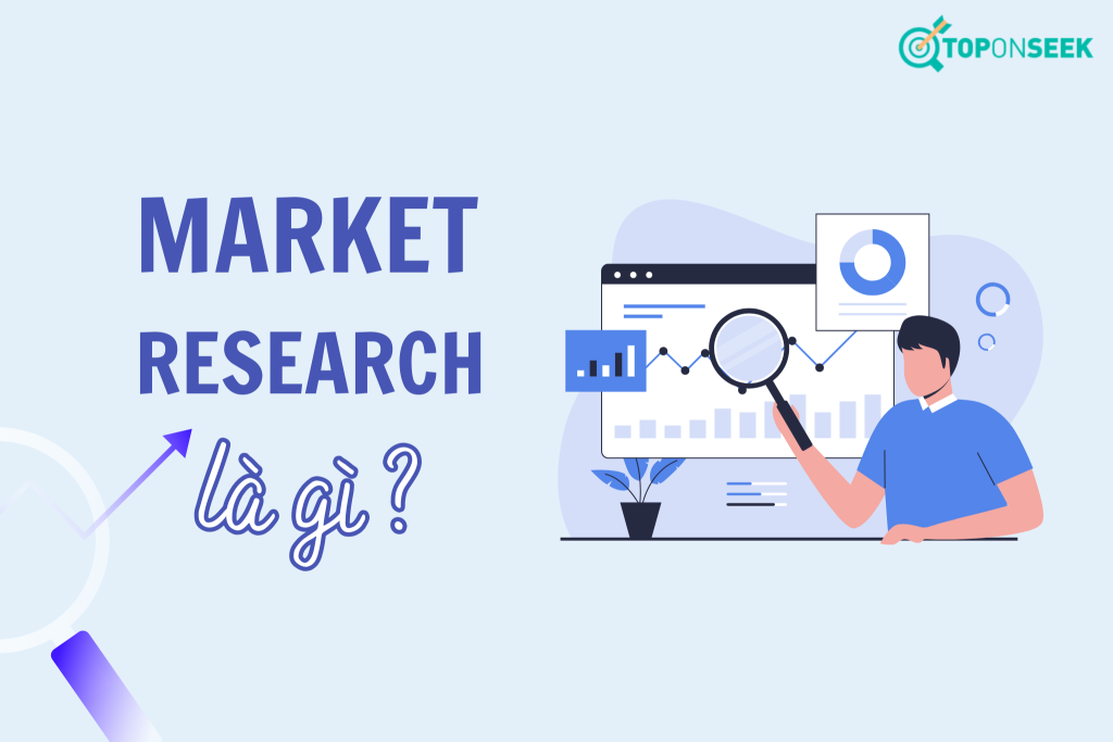 Market Research là gì? Các bước làm Market Reserch hiệu quả