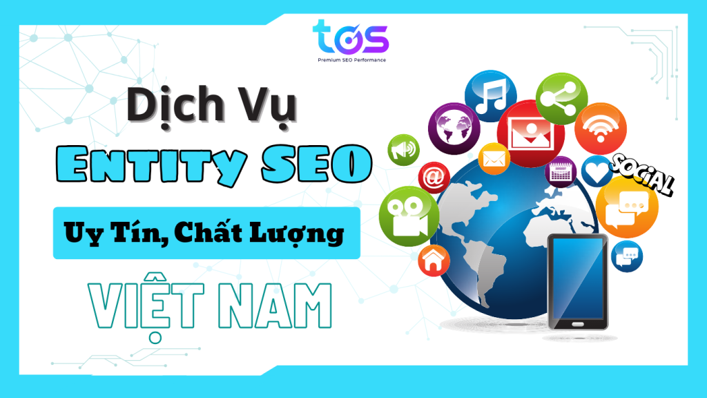 Dịch Vụ Entity SEO TOP Google Uy Tín, Chất Lượng Hàng Đầu Việt Nam