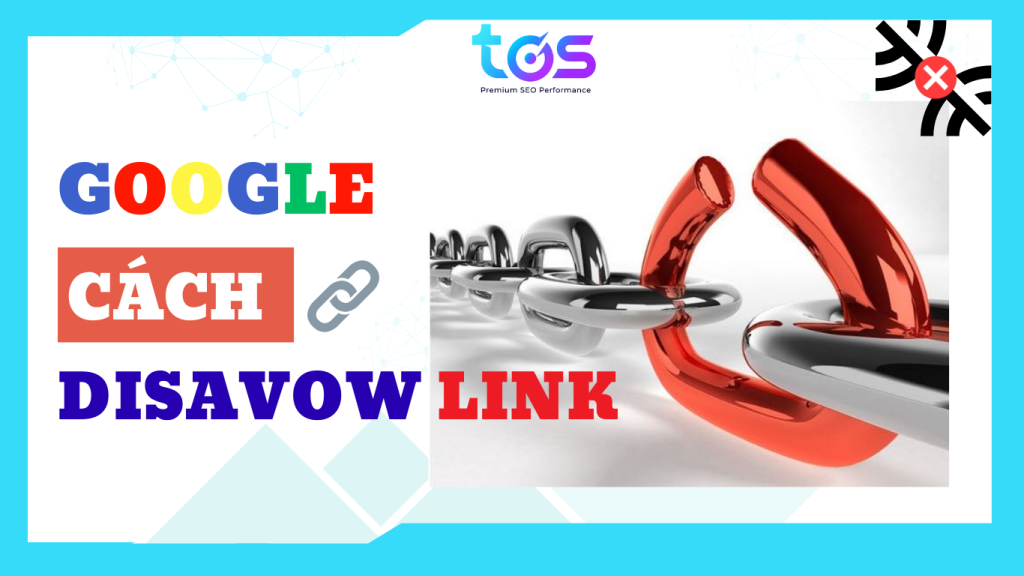 Disavow Link là gì? Cách Disavow Link gỡ phạt thuật toán Google