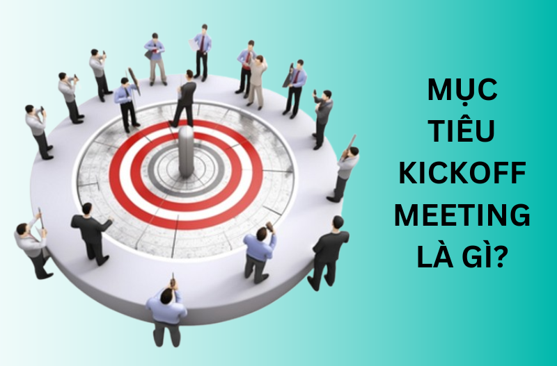 Mục tiêu kick off meeting