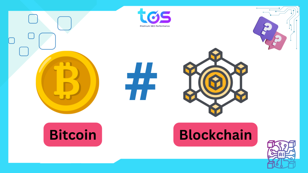 Sự khác biệt giữa Bitcoin và Blockchain là gì?
