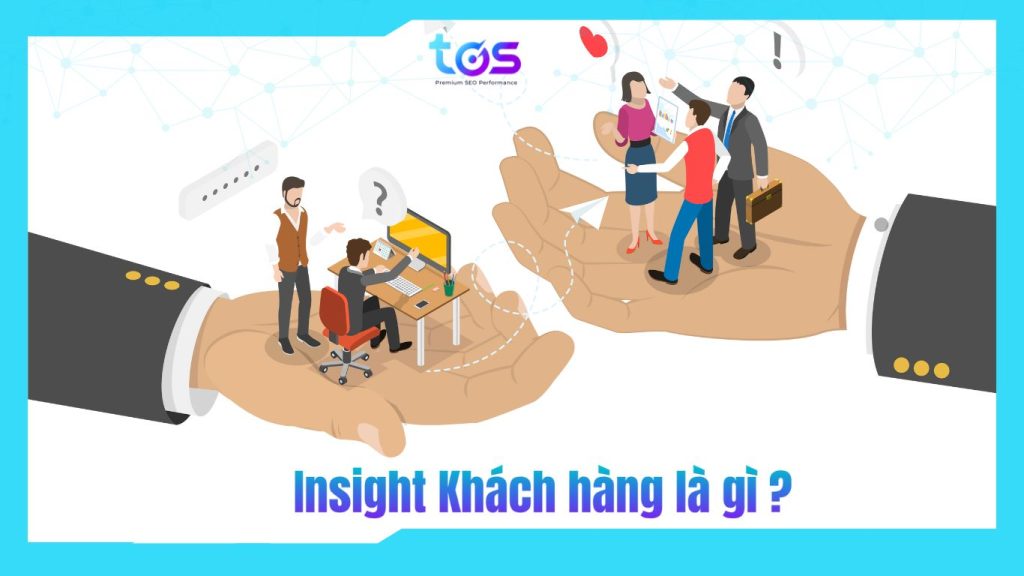 Customer insight (insight khách hàng) là sở thích và hành vi khách hàng