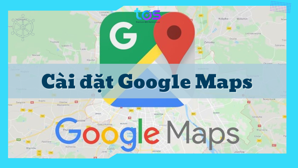 Cài đặt Google Maps