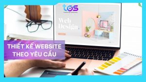 Dịch vụ thiết kế website theo yêu cầu chuyên nghiệp