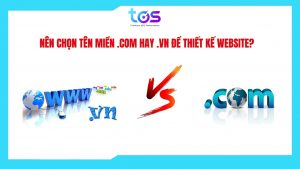 Nên chọn .com hay .vn khi xây dựng website