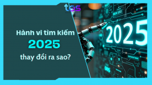 hành vi tìm kiếm 2025 thay đổi như thế nào
