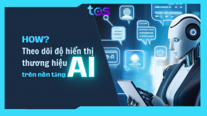 Cách theo dõi mức độ hiển thị thương hiệu trên các nền tảng AI
