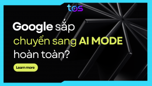 Liệu Google có sắp chuyển sang AI Mode hoàn toàn không?