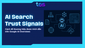 AI Search Trust Signals: Cách để thương hiệu được trích dẫn trên Google AI Overviews (2026)