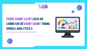 Event Count là gì_ Cách đo lường chỉ số Event Count trong Google Analytics 4
