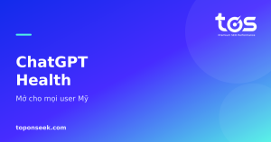 ChatGPT Health - Mở cho mọi user Mỹ