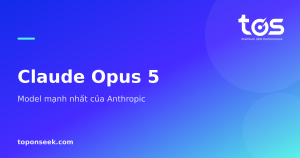 Claude Opus 5  - Model mạnh nhất của Anthropic