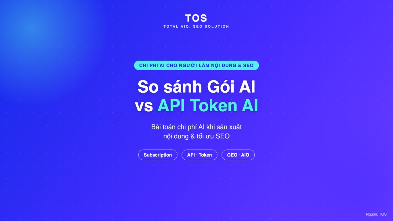 So sánh Gói AI vs API Token AI: Bài toán chi phí AI cho người làm nội dung & SEO