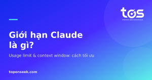 Giới hạn Claude là gì? - Usage limit & context window: cách tối ưu