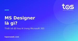 MS Designer là gì? - Thiết kế đồ hoạ AI trong Microsoft 365