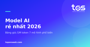 Model AI rẻ nhất 2026 - Bảng giá /1M token 7 mô hình phổ biến