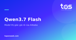 Qwen3.7 Flash  - Model thị giác giá rẻ của Alibaba