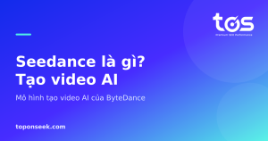 Seedance là gì? Tạo video AI - Mô hình tạo video AI của ByteDance