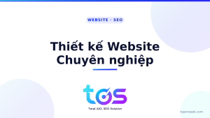 Thiết kế website chuyên nghiệp: tiêu chí chuẩn SEO, tốc độ, UX & AI