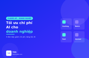 Tối ưu chi phí AI cho doanh nghiệp với Claude API