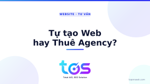 Nên tự tạo website miễn phí hay thuê agency? So sánh chi phí & SEO