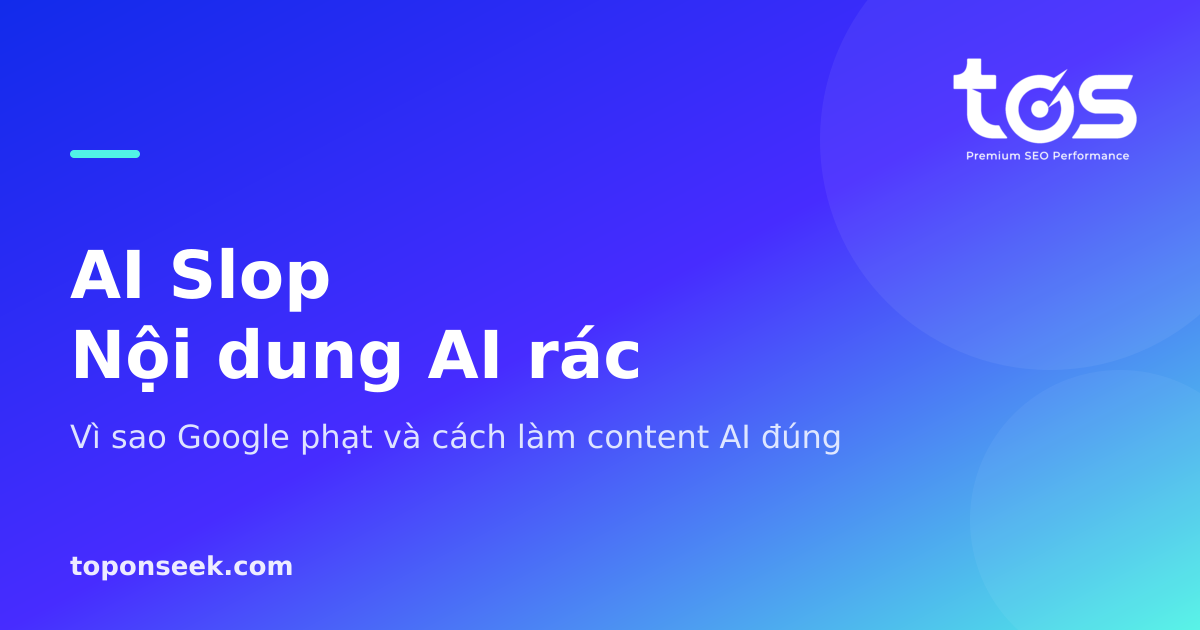AI Slop Nội dung AI rác - Vì sao Google phạt và cách làm content AI đúng