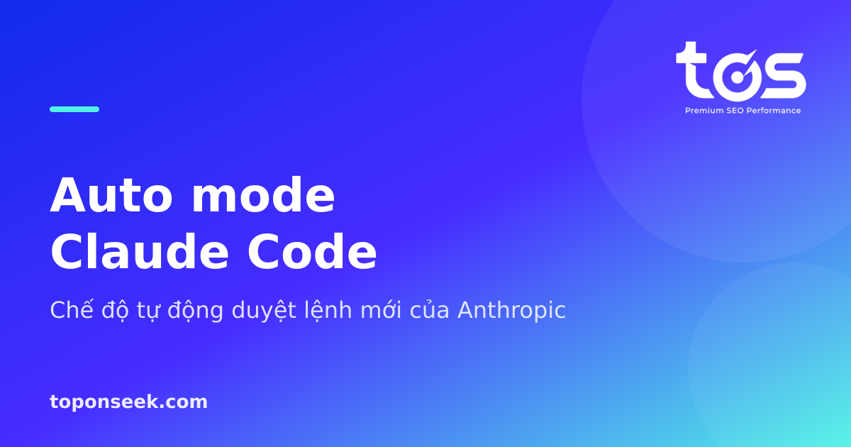 Auto mode Claude Code - Chế độ tự động duyệt lệnh mới của Anthropic
