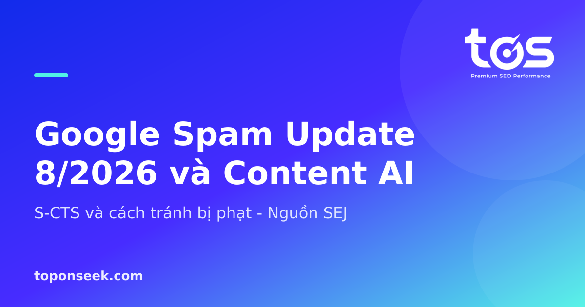 Google Spam Update 8/2026 và Content AI - S-CTS và cách tránh bị phạt - Nguồn SEJ