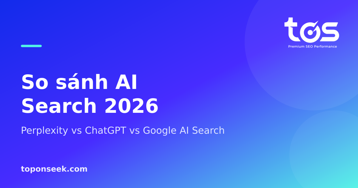 Perplexity vs ChatGPT vs Google AI Search: chọn công cụ tìm kiếm AI nào 2026