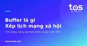 Buffer là gì Xếp lịch mạng xã hội - Tính năng, bảng giá theo kênh và góc nhìn TOS