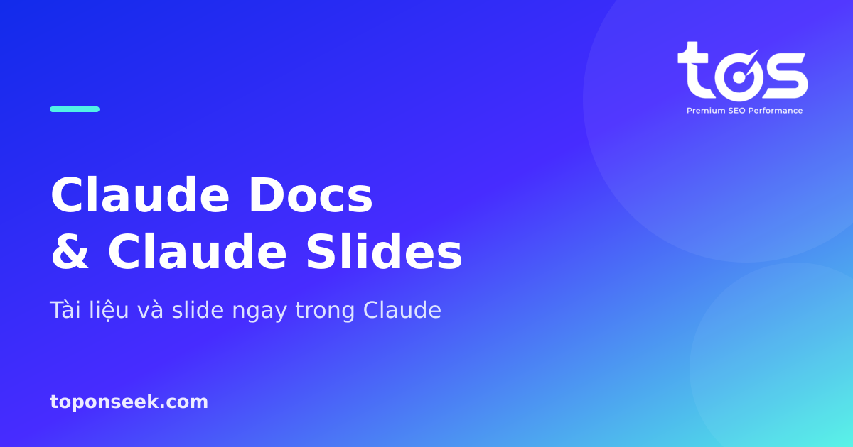 Claude Docs & Claude Slides - Tài liệu và slide ngay trong Claude