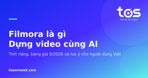 Filmora là gì Dựng video cùng AI - Tính năng, bảng giá 9/2026 và lưu ý cho người dùng Việt