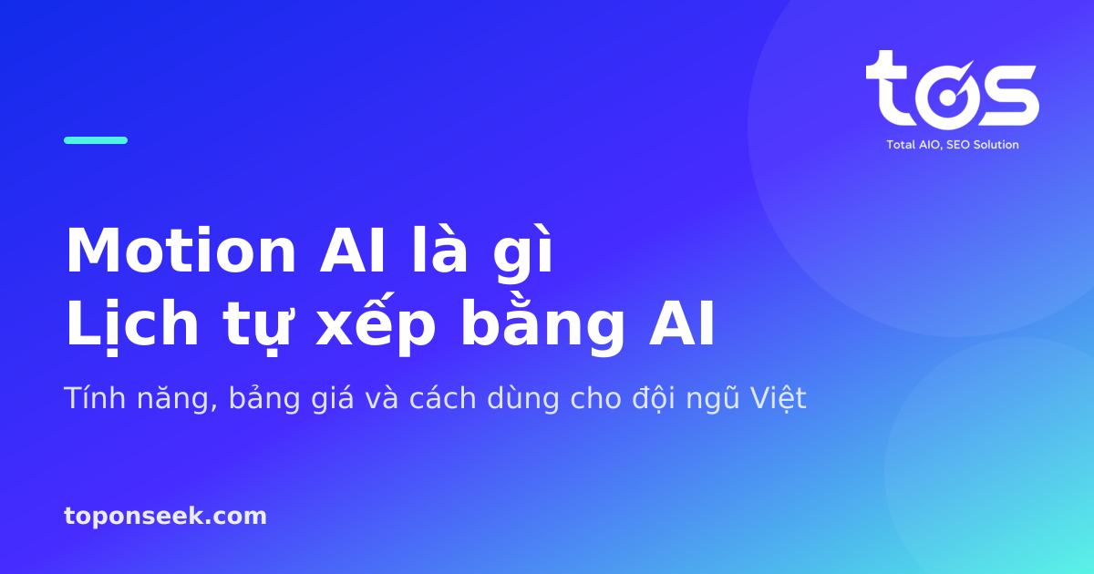 Motion AI là gì? Tính năng, bảng giá và cách dùng Motion năm 2026